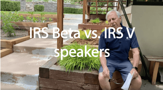 IRS Beta vs. IRS V speakers