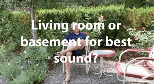 Living room or basement for best sound?
