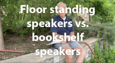Floor standing speakers vs. bookshelf speakers