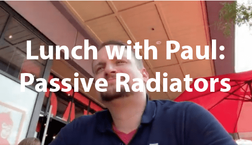 Lunch with Paul: Passive Radiators