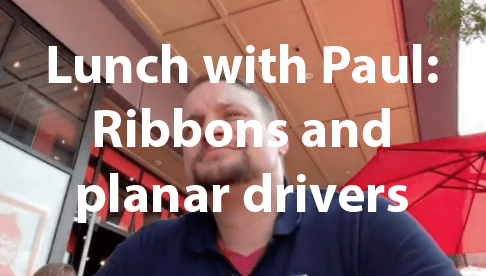Lunch with Paul: Ribbons and planar drivers