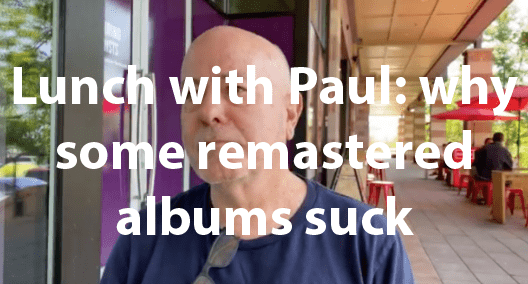Lunch with Paul: why some remastered albums suck