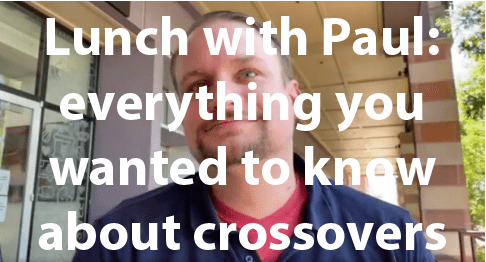 Lunch with Paul: everything you wanted to know about crossovers