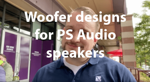 Lunch with Paul: Woofer designs for PS Audio speakers
