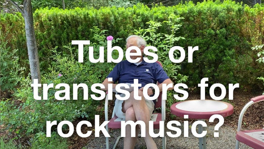 Tubes or transistors for rock music?