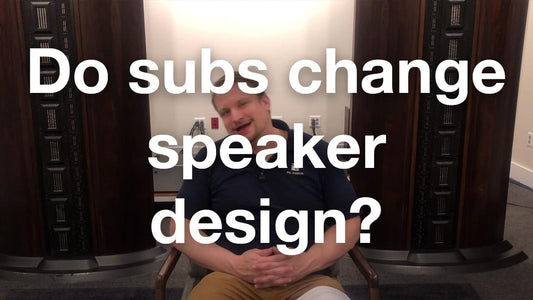 Do subs change speaker design?